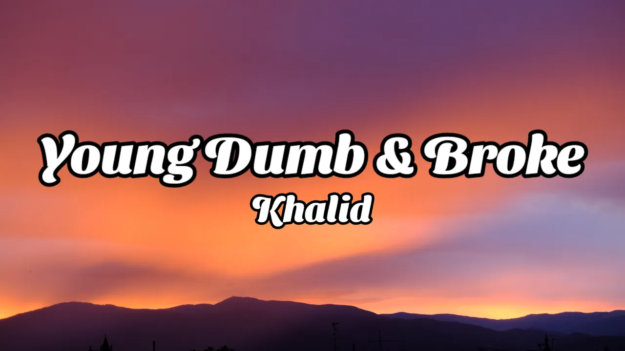 Khalid - Young Dumb & Broke (Lyrics)