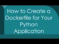 How to Create a Dockerfile for Your Python Application