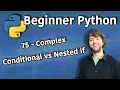 Beginner Python Tutorial 75 - Complex Conditional vs Nested if