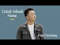 Download Lagu Harry Parintang _Untuk Sebuah Nama _(Lirik)
