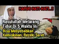 Download Lagu SANGAT BAHAYA BIKIN MISKIN !! Di 5 Waktu Ini Rasulullah Melarang Kita Untuk Tidur, Hindari Sekarang!