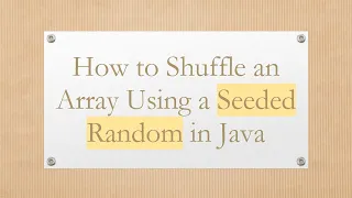 How to Shuffle an Array Using a Seeded Random in Java