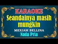 Download Lagu SEANDAINYA MASIH MUNGKIN - Meriam bellina [ KARAOKE ] Nada Pria