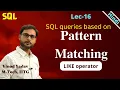 Lec-16 SQL queries based on pattern matching LIKE operator