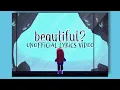 Download Lagu Beautiful? - by illymation || Unofficial Lyrics Video