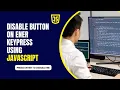 Disable Button on Enter KeyPress using JavaScript Disable button using JavaScript