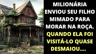 Milionária enviou seu filho mimado pra morar na roça. Quando foi visita-lo, ela quase desmaiou.