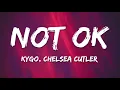 Kygo, Chelsea Cutler - Not Ok (Lyrics)