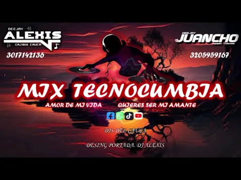 Download MP3 Mix Tecno cumbia - El Amor De Mi Vida - Quieres Ser Mi Amante - Dj Alexis Ft Dj Juancho