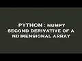 PYTHON numpy second derivative of a ndimensional array