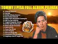 Tommy J Pisa Full Album 🍁 Lagu Pop Lawas Nostalgia 80an 90an 🍁 Lagu Tembang Kenangan Terpopuler