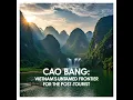 Cao Bang: Vietnam's Untamed Frontier for the Post-Tourist