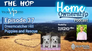 The HOP Home Ownership Podcast Episode 37 Dreamcatcher Hill Puppies and Rescue