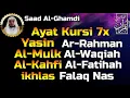 Ayat Kursi 7x,Surat Yasin,Ar Rahman,Al Waqiah,Al Mulk,Al Kahfi,Ikhlas,Falaq,An Nas By Saad Al-Ghamdi