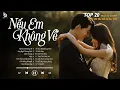 Download Lagu Nhạc Ballad 2025 - Nếu Em Không Về - Nhạc 8x 9x Hay Nhất Đời Đầu