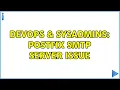 DevOps SysAdmins Postfix SMTP server issue 2 Solutions