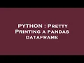 PYTHON Pretty Printing a pandas dataframe