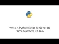 Write A Python Script To Generate Prime Numbers Up To N