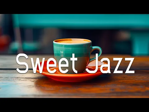 Download MP3 Sweet Jazz: Relaxing Summer Jazz Coffee \u0026 Bossa Nova May for Good Mood