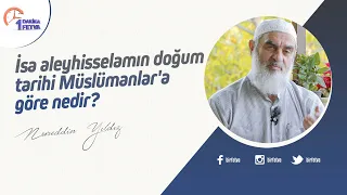 İsa aleyhisselamın doğum tarihi Müslümanlar'a göre nedir?