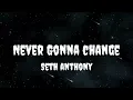 Seth Anthony - Never Gonna Change (Official Lyric Video)