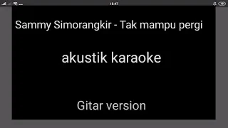 Download Sammy Simorangkir - Tak mampu pergi (akustik karaoke) MP3