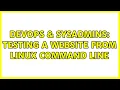 DevOps SysAdmins Testing a website from Linux command line 10 Solutions