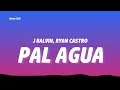 J Balvin, Ryan Castro - Pal Agua  (Lyrics)