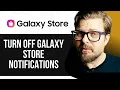 How To Turn Off Galaxy Store Notifications 2025