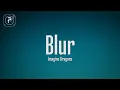 Imagine Dragons - Blur (Lyrics)