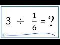 3 Divided by Three divided by One-Sixth