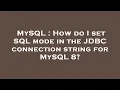 MySQL How do I set SQL mode in the JDBC connection string for MySQL 8