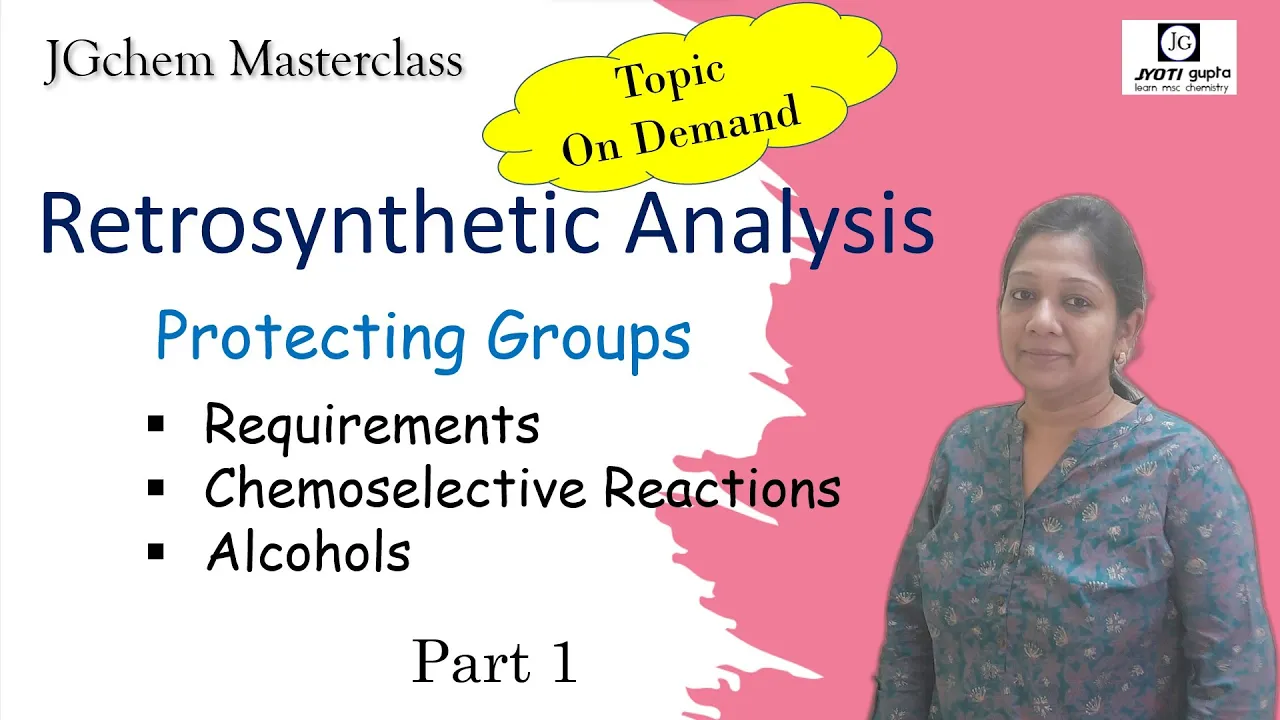 Retrosynthetic Analysis | Protecting Groups | Chemoselective Reaction | Alcohols | CSIR NET | GATE