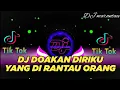 Download Lagu DJ DOAKAN DIRIKU YANG DI RANTAU ORANG ll DJ MARANTAU TIKTOK VIRAL FULL BASS