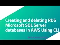 Creating and deleting RDS Microsoft SQL Server databases in AWS Using CLI