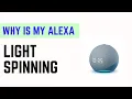 Why Is My Alexa Blue Light Spinning - Meaning How to Stop It Fast