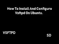 How To Install And Configure Vsftpd On Ubuntu 14 04 LTS