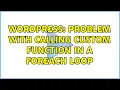 Wordpress Problem with calling custom function in a foreach loop 2 Solutions
