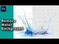 How to remove background from water splash quickly in photoshop cs6 Remove water background