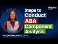 Steps to Conduct ABA Component Analysis