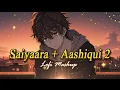 Download Lagu saiyaara x aashiqui2 Mashup | T song | Arijit Singh | Lofi song Love | Devotion vibes