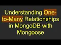 Understanding One-to-Many Relationships in MongoDB with Mongoose