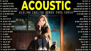 Healing With Acoustic Songs 2025 English Songs With Lyrics 2025 To Unwind New Music Playlist  Healing With Acoustic Songs 2025 English Songs With Lyrics 2025 To Unwind New Music Playlist