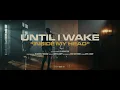 Until I Wake - Inside My Head (Official Music Video)