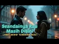Lagu Seandainya Kamu Masih Disini😭, Lagu Yang Penuh Kesedihan Mendalam💔