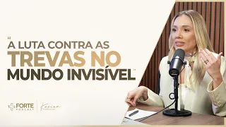 A LUTA CONTRA AS TREVAS NO MUNDO INVISÍVEL - Natasha Serigatto | Cortes +Forte PodCast