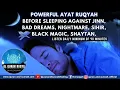 Download Lagu Al Quran Ruqyah For Before Sleeping Against Jinn, Bad Dreams, Nightmare, Sihir, Black Magic, Shaytan