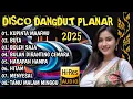 Download Lagu DISCO DANGDUT PLANAR 2025 - ALBUM DANGDUT LAWAS PILIHAN BASS MANTAP 