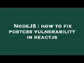 NodeJS how to fix postcss vulnerability in reactjs