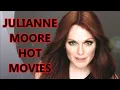JULIANNE MOORE HOT MOVIES By Hottest Funniest s
